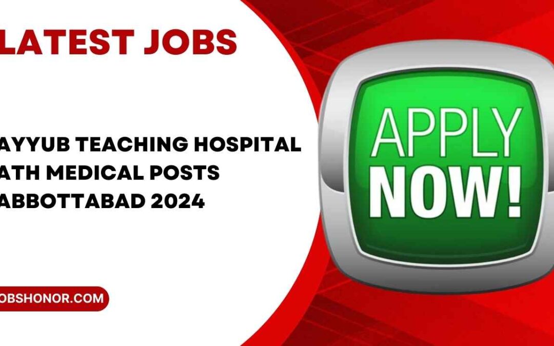 Ayyub Teaching Hospital ATH Medical Posts Abbottabad 2024